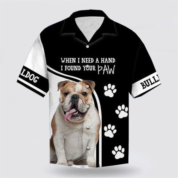 Bull Dog When I Need A Hand I Found Your Paw Hawaiin Shirt
